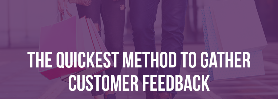 The Quickest method to gather customer feedback